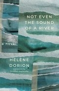 Not Even the Sound of a River | Dorion, Hélène