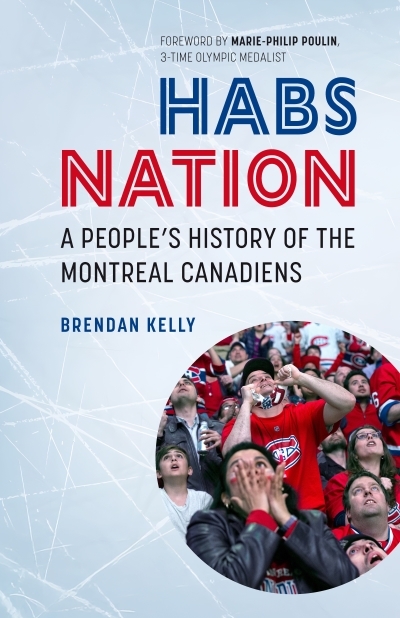 Habs Nation : A People's History of The Montreal Canadiens | Kelly, Brendan (Auteur) | Mosher, Terry (Illustrateur)