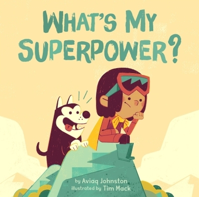 What's My Superpower? | Johnston, Aviaq (Auteur) | Mack, Tim (Illustrateur)