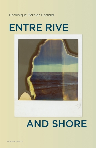 Entre Rive and Shore | Bernier-Cormier, Dominique (Auteur)
