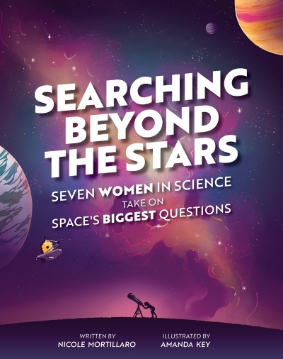Searching Beyond the Stars : Seven Women in Science Take On Space's Biggest Questions | 