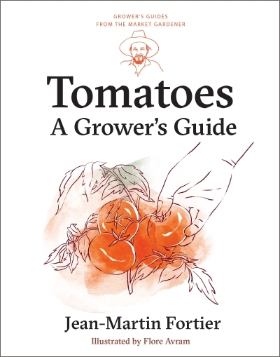 Tomatoes : A Grower's Guide | Fortier, Jean-Martin (Auteur) | Avram, Flore (Illustrateur)