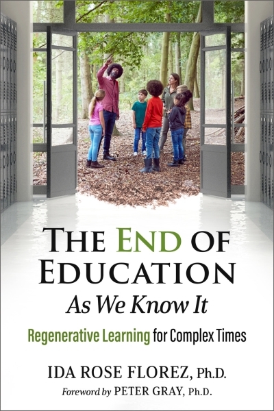 The End of Education as We Know It : Regenerative Learning for Complex Times | Florez, Ida Rose (Auteur)
