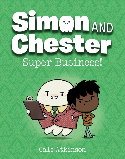 Simon and Chester Vol.6 - Super Business! | Atkinson, Cale (Auteur)