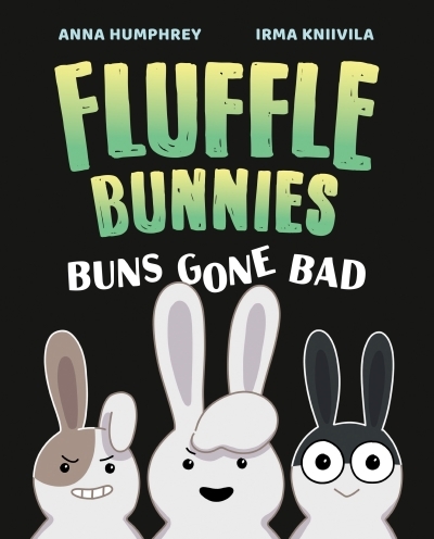 Buns Gone Bad (Fluffle Bunnies, Book #1) | Humphrey, Anna (Auteur) | Kniivila, Irma (Illustrateur)