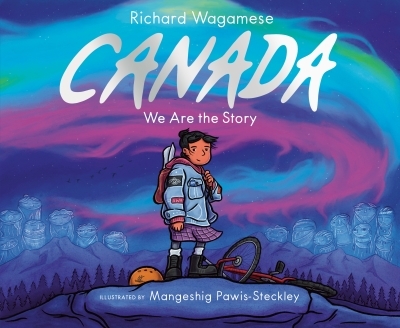 Canada : We Are the Story | Wagamese, Richard (Auteur) | Pawis-Steckley, Mangeshig (Illustrateur)