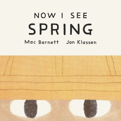 Now I See Spring | Barnett, Mac (Auteur) | Klassen, Jon (Illustrateur)
