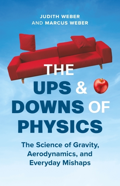 The Ups and Downs of Physics : The Science of Gravity, Aerodynamics, and Everyday Mishaps | Weber, Judith (Auteur) | Weber, Marcus (Auteur)