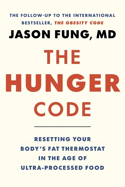 The Hunger Code : Resetting Your Body's Fat Thermostat in the Age of Ultra-Processed Food | Fung, Dr. Jason (Auteur)