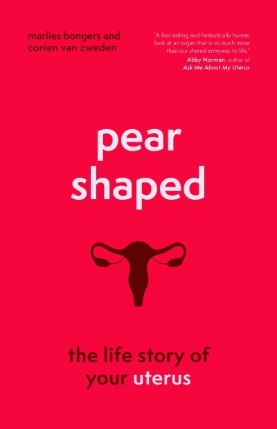 Pear-Shaped : The Life Story of Your Uterus | Bongers, Marlies (Auteur) | van Zweden, Corien (Auteur)
