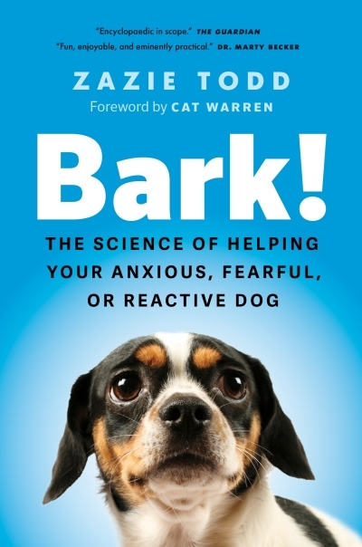 Bark! : The Science of Helping Your Anxious, Fearful, or Reactive Dog | Todd, Zazie (Auteur)