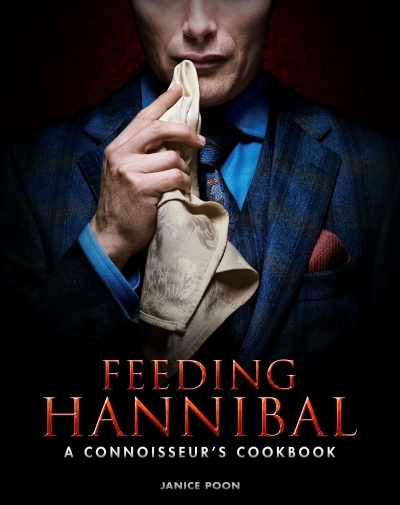 Feeding Hannibal: A Connoisseur's Cookbook | Poon, Janice