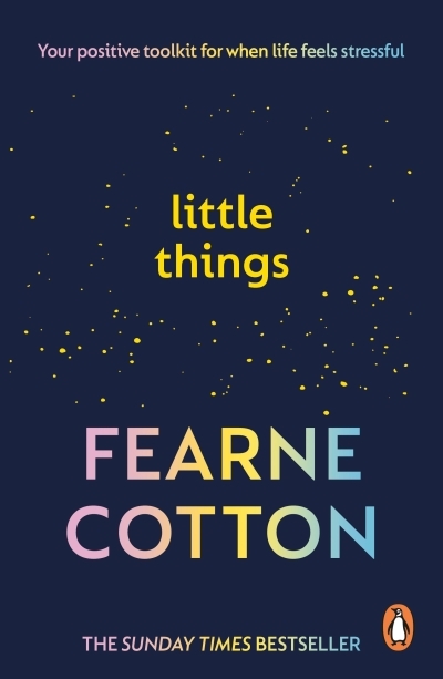 Little Things : Your positive toolkit for when life feels stressful | Cotton, Fearne (Auteur)
