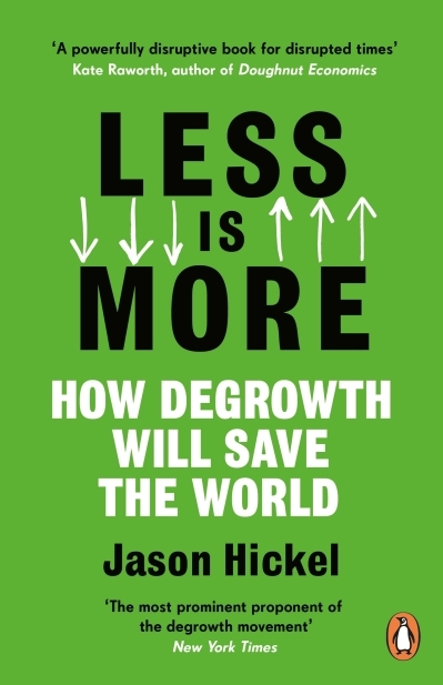 Less is More : How Degrowth Will Save the World | Hickel, Jason (Auteur)