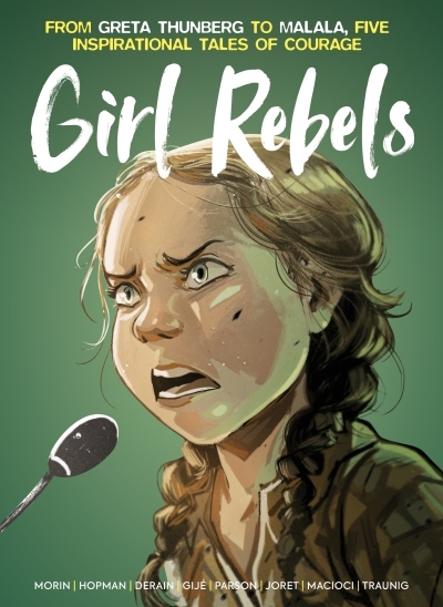 Girl Rebels: From Greta Thunberg to Malala, Five Inspirational Tales of Courage | Hopman, Laurent (Auteur) | Parson, Brett (Illustrateur) | Joret, Jocelyn (Illustrateur) | Traunig, Rebecca (Illustrateur)