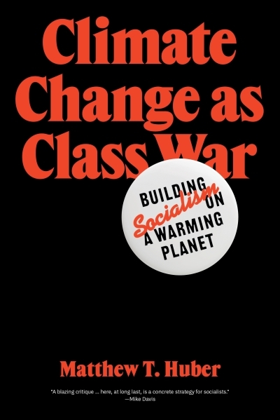Climate Change as Class War : Building Socialism on a Warming Planet | Huber, Matthew T. (Auteur)