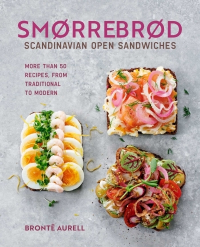 Smorrebrod: Scandinavian Open Sandwiches : More than 50 recipes, from traditional to modern | Aurell, Bronte (Auteur)