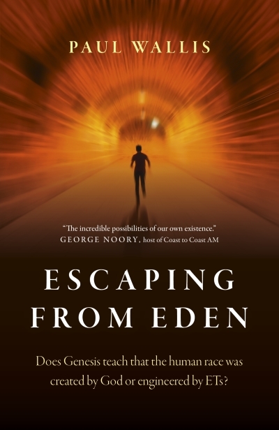 Escaping from Eden : Does Genesis Teach that the Human Race was Created by God or Engineered by ETs? | Wallis, Paul (Auteur)