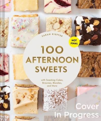 100 Afternoon Sweets : With Snacking Cakes, Brownies, Blondies, and More | Kieffer, Sarah (Auteur)