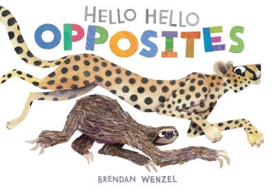 Hello Hello Opposites | Wenzel, Brendan (Illustrateur)