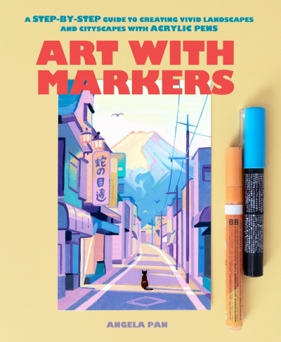Art with Markers : A Step-by-Step Guide to Creating Vivid Landscapes and Cityscapes with Acrylic Pens | Pan, Angela (Auteur)