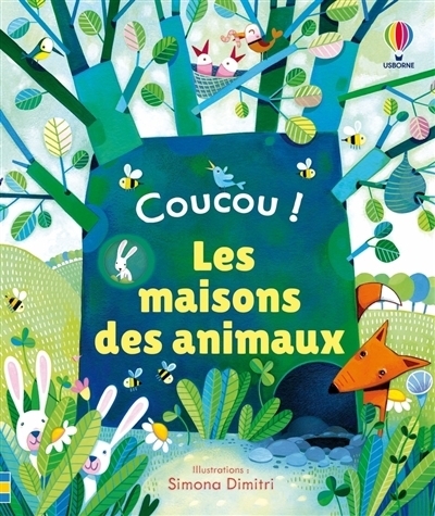 Coucou ! : Les maisons des animaux | Milbourne, Anna (Auteur) | Dimitri, Simona (Illustrateur)