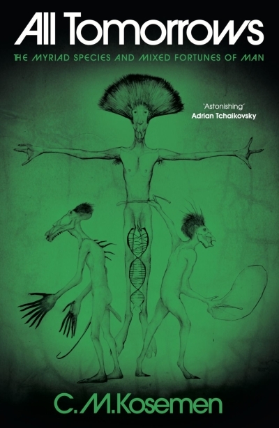 All Tomorrows : The Myriad Species and Mixed Fortunes of Man | Kosemen. C. M. (Auteur)