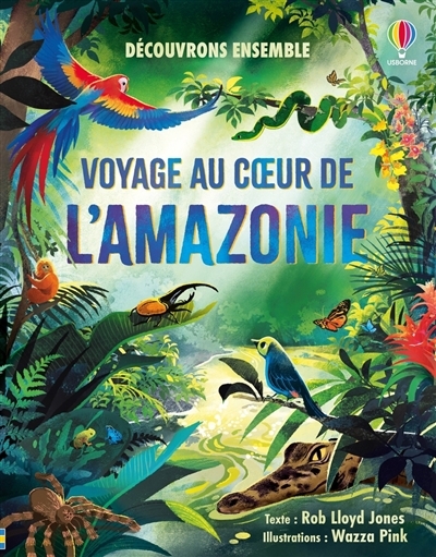 Voyage au coeur de l'Amazonie | Jones, Rob Lloyd (Auteur) | Wazza Pink (Illustrateur)