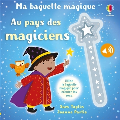 Au pays des magiciens : utilise la baguette magique pour écouter les sons | Taplin, Sam | Partis, Joanne