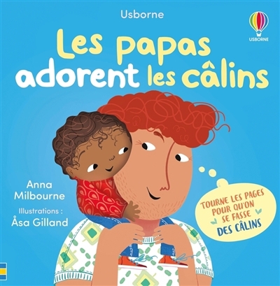 Les papas adorent les câlins | Milbourne, Anna (Auteur) | Gilland, Asa (Illustrateur)