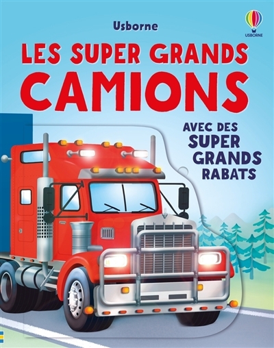 Les super grands camions : avec des super grands rabats | Beecham, Alice (Auteur) | Antonini, Gabriele (Illustrateur)