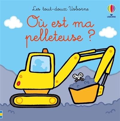 Où est ma pelleteuse ? | Watt, Fiona (Auteur) | Wells, Rachel (Illustrateur)