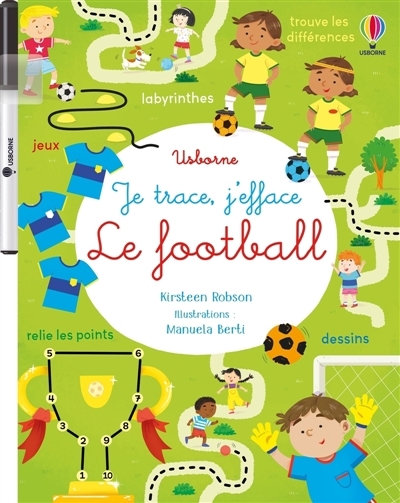 Le football : Je trace, j'efface : Dès 3 ans | Robson, Kirsteen (Auteur) | Berti, Manuela (Illustrateur) | Hammonds, Laura (Illustrateur)