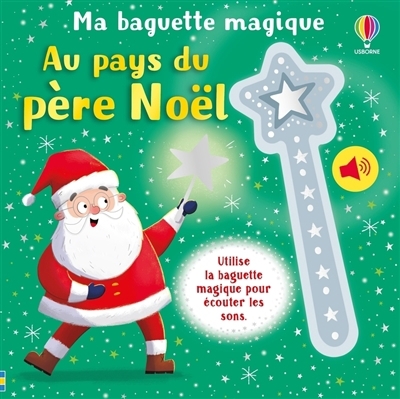 Au pays du Père Noël : utilise la baguette magique pour écouter les sons | Taplin, Sam (Auteur) | Roberts, Siân (Illustrateur)