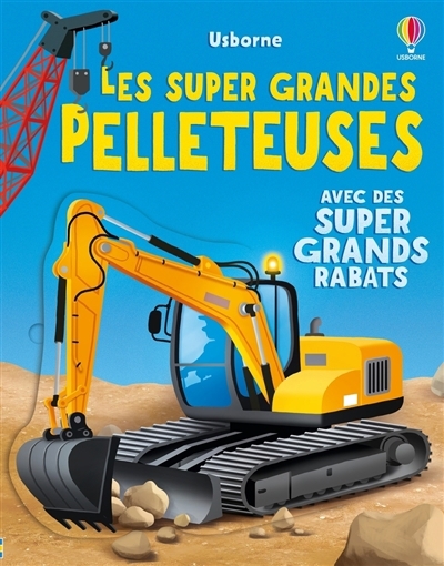 Les super grandes pelleteuses : avec des super grands rabats | Beecham, Alice (Auteur) | Antonini, Gabriele (Illustrateur)