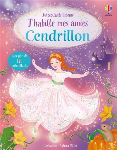 J'habille mes amies : Cendrillon : Dès 5 ans | Watt, Fiona (Auteur) | Miller, Antonia (Illustrateur) | Furst, Johanna (Illustrateur)