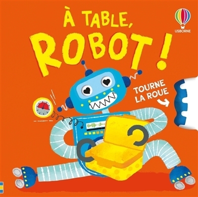 A table, robot ! | Milbourne, Anna (Auteur) | Süssbauer, Anna (Illustrateur)