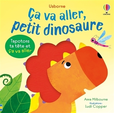 Ca va aller, petit dinosaure | Milbourne, Anna (Auteur) | Copper, Ludi (Illustrateur)