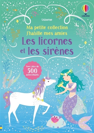 Les licornes et les sirènes : Ma petite collection J'habille mes amies : Volume double - Dès 3 ans | Watt, Fiona (Auteur) | Mackay, Lizzie (Illustrateur) | Miller, Antonia (Illustrateur)