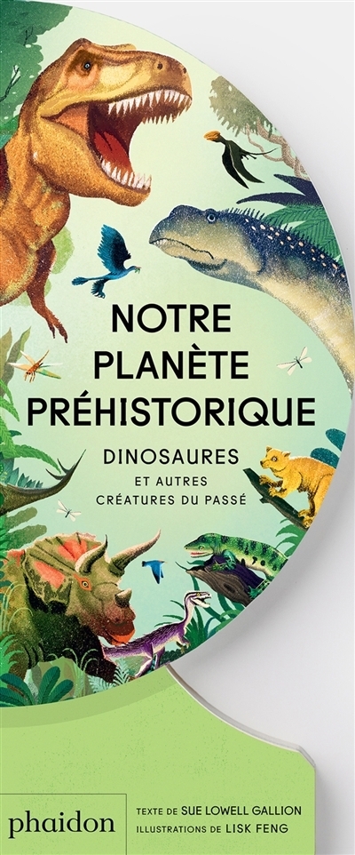 Notre planète préhistorique | Gallion, Sue Lowell (Auteur) | Feng, Lisk (Illustrateur)