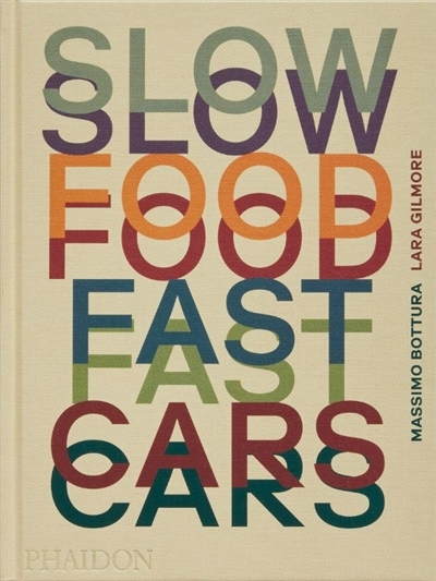 Slow food, fast cars | Bottura, Massimo (Auteur) | Gilmore, Lara (Auteur)