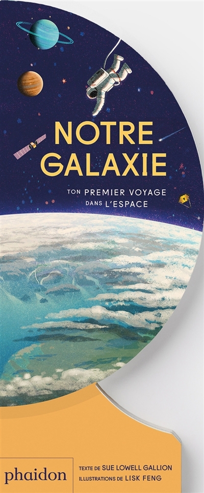 Notre galaxie : ton premier voyage dans l'espace | Gallion, Sue Lowell (Auteur) | Feng, Lisk (Illustrateur)