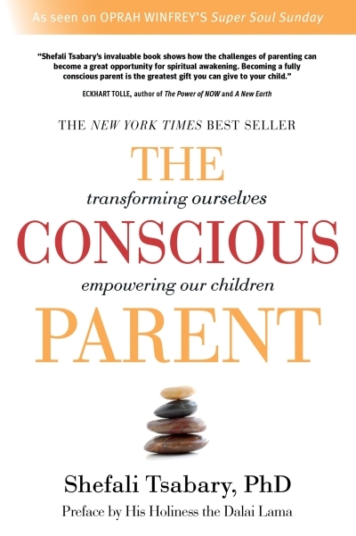 The Conscious Parent : Transforming Ourselves, Empowering Our Children | Tsabary, Shefali (Auteur)