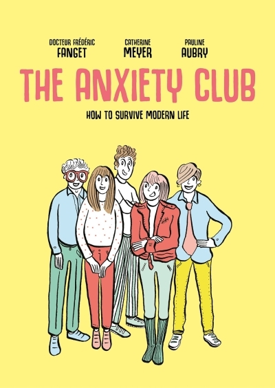 The Anxiety Club : How to Survive Modern Life | Fanget, Dr. Frédéric (Auteur) | Meyer, Catherine (Auteur) | Aubry, Pauline (Illustrateur)