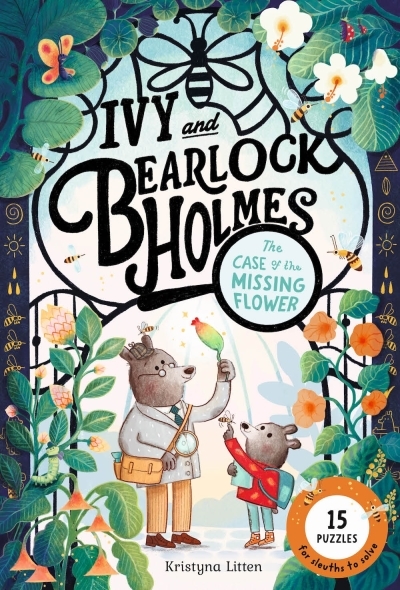 The Case of the Missing Flower (Ivy and Bearlock Holmes Book 1) : 15 Puzzles for Sleuths to Solve | Litten, Kristyna (Auteur) | Litten, Kristyna (Illustrateur)
