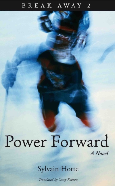 Power Forward : A Novel | Hotte, Sylvain (Auteur)