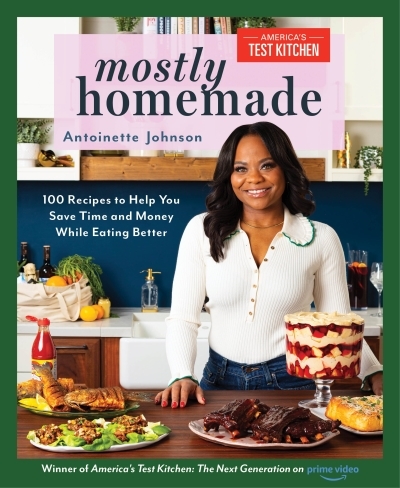 Mostly Homemade : 100 Recipes to Help You Save Time and Money While Eating Better | Johnson, Antoinette (Auteur)