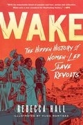 Wake: The Hidden History of Women-Led Slave Revolts | Hall, Rebecca