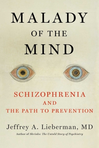 Malady of the Mind : Schizophrenia and the Path to Prevention | Lieberman, Jeffrey A. (Auteur)