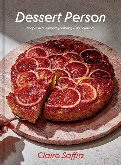 Dessert Person : Recipes and Guidance for Baking with Confidence | Saffitz, Claire